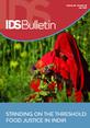 Standing on the Threshold: Food Justice in India This is the image for IDS Bulletin SP1, 'Standing on the Threshold: Food Justice in India'.