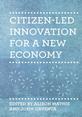 Citizen-led_Innovation_FrontCover This is the cover for 'Citizen-led Innovation for a New Economy'.