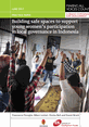 MAVC_PP_June17_Building_Safe_Spaces_Young_Women_Governance_Indonesian This is the front cover of MAVC Practice Paper Building Safe Spaces to Support Young Women’s Participation in Local Governance in Indonesia
