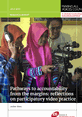 MAVC_RR_July17_frontcover_Pathways_to_accountability_Participatory_video This is the front cover of MAVC Research Report Pathways to Accountability from the Margins: Reflections of Participatory Video Practices