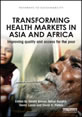Transforming Health Markets in Asia and Africa: Improving Quality and Access for the Poor This is the image for the book 'Transforming Health Markets in Asia and Africa: Improving Quality and Access for the Poor'.