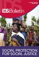 Social Protection for Social Justice This is the cover of IDS Bulletin 42.6, 'Social Protection for Social Justice'.