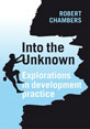 Into the Unknown: Explorations in Development Practice This is the image for the book ' Explorations in Development Practice'.