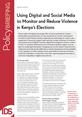 PB144_FrontCover This is the front cover to IDS Policy Briefing 144, 'Using Digital and Social Media
to Monitor and Reduce Violence in Kenya’s Elections'.