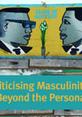 Politicising Masculinities: Beyond the Personal This is the image for 'Politicising Masculinities: Beyond the Personal'.