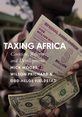 Taxing_Africa_Coercion_Reform_and_Development_FrontCover This is the cover to the book: Taxing Africa Coercion, Reform and Development.