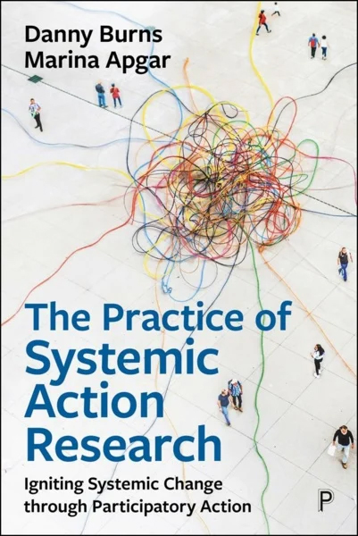 This is a book cover with the title: The Practice of Systemic Action Research. There is an image of people walking around a large mess of lines.